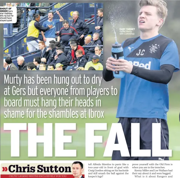  ??  ?? SHOUT OF ORDER Gers star Halliday lets rip but he should have stayed quiet EASY TARGET Gaffer Murty with Cummings