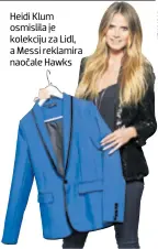  ??  ?? Heidi Klum osmislila je kolekciju za Lidl, a Messi reklamira naočale Hawks