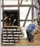  ?? ?? Die Flutwelle im Juli 2021 verwüstete unter anderem das Ahrtal und tötete dort 134 Menschen.