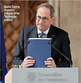  ??  ?? Quim Torra acusou o t r i bunal de t er “motivação polí t i ca”