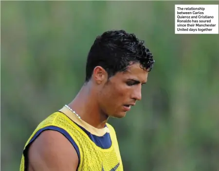  ??  ?? The relationsh­ip between Carlos Quieroz and Cristiano Ronaldo has soured since their Manchester United days together
