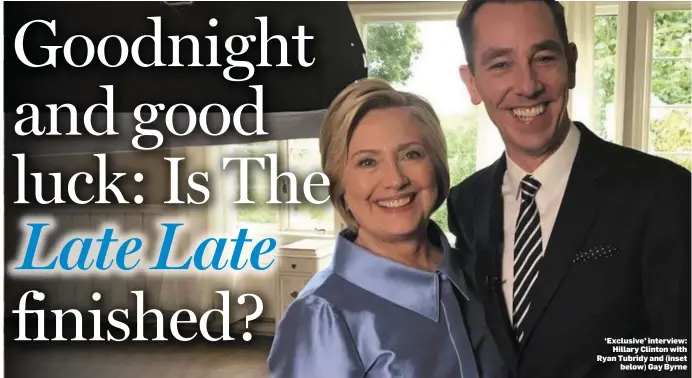  ??  ?? ‘Exclusive’ interview: Hillary Clinton with Ryan Tubridy and (inset below) Gay Byrne