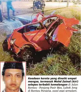  ??  ?? Keadaan kereta yang dinaiki empat mangsa, termasuk Mohd Zainal (kiri) selepas terbabit kemalangan di Jalan Rantau - Panjang Pasir Mas, Lubok Jong di Rantau Panjang, awal pagi semalam.