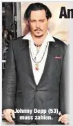  ??  ?? Johnny Depp (53)
muss zahlen.