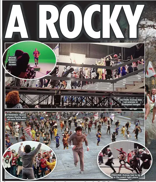  ?? ?? MOVIE MAGIC: Green screen
FINISHED: Scene shows Rocky with all-new followers
ACTION: Extras film ad scenes in Budapest hangar
PRECISE: Extras had to be in the exact right place