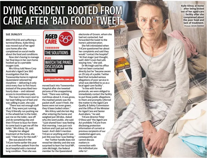  ?? Picture: KEVIN FARMER ?? Kylie Kilroy at home after being kicked out of her aged-care facility after she complained about the poor food and lack of treatment.