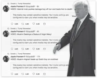  ??  ?? A screenshot from President Donald Trump’s Twitter account, left, shows three retweets that he posted early Wednesday morning from the account of Jayda Fransen, the deputy leader of the British far-right fringe group Britain First. The videos purport...