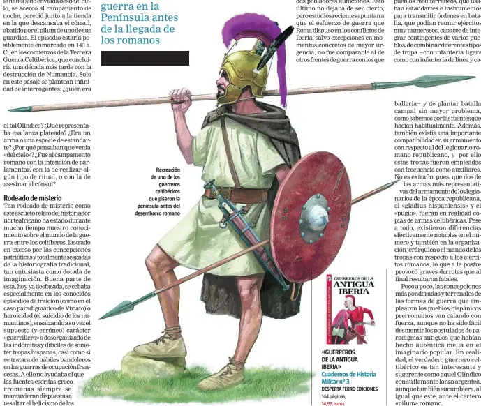  ?? JOSÉ G. MORÁN/DESPERTA FERRO EDICIONES ?? Recreación de uno de los guerreros celtibéric­os que pisaron la península antes del desembarco romano