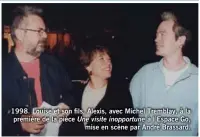  ?? PHOTO: JOCELYN CHEVALIER ?? 1998. Louise et son fils, Alexis, avec Michel Tremblay, à la première de la pièce Une visite inopportun­e à l’Espace Go,
mise en scène par André Brassard.