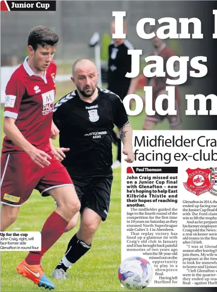  ??  ?? Up for the cup John Craig, right, will face former side Glenafton in round four