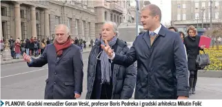  ??  ?? PLANOVI: Gradski menadžer Goran Vesić, profesor Boris Podreka i gradski arhitekta Milutin Folić