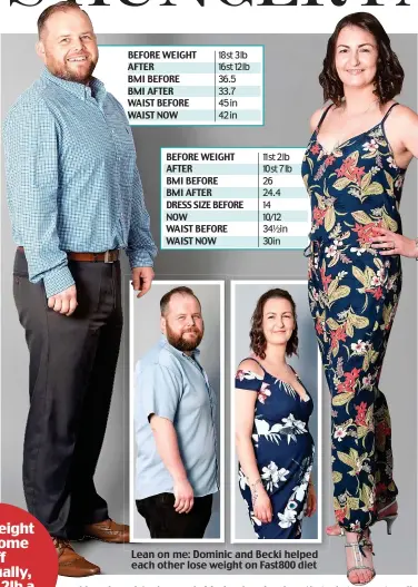  ??  ?? Lean on me: Dominic and Becki helped each other lose weight on Fast800 diet