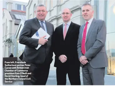  ??  ?? From left, Eversheds Sutherland partner Peter Curran with British Irish Chamber of Commerce president Eoin O’Neill and David Sterling, head of the Northern Ireland Civil Service