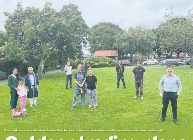  ??  ?? Food and drink operators at Southend Gardens, Mumbles, ahead of the launch of a new outdoor eating area, with councillor Myles Langstone, right.