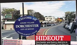  ??  ?? HIDEOUT
Dorchester and Quincy districts in Boston where suspect is on the run