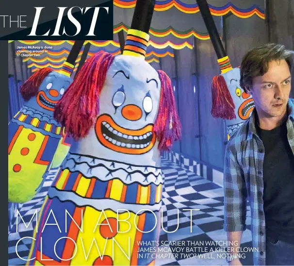  ??  ?? James McAvoy is done clowning around in IT Chapter Two.