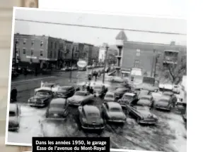  ??  ?? Dans les années 1950, le garage Esso de l’avenue du Mont-Royal était très fréquenté.