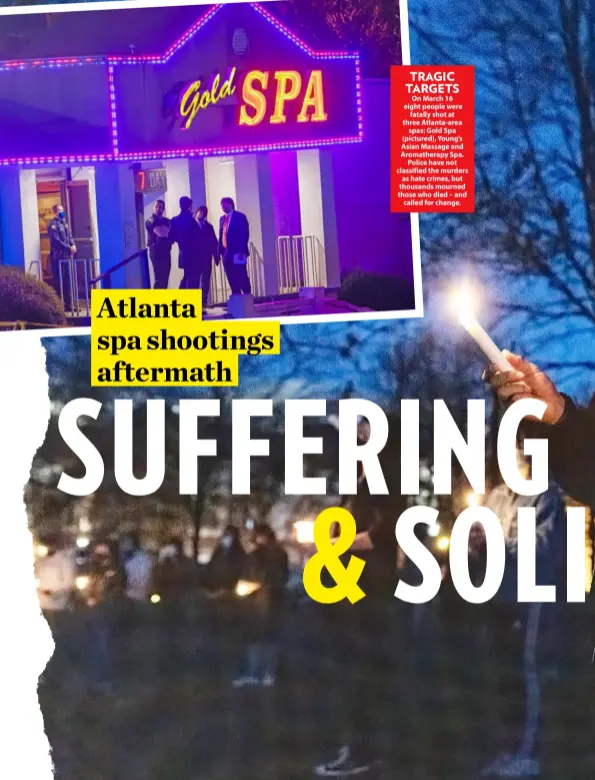  ??  ?? TRAGIC TARGETS
On March 16 eight people were fatally shot at three Atlanta-area spas: Gold Spa (pictured), Young’s Asian Massage and Aromathera­py Spa. Police have not classified the murders as hate crimes, but thousands mourned those who died – and called for change.