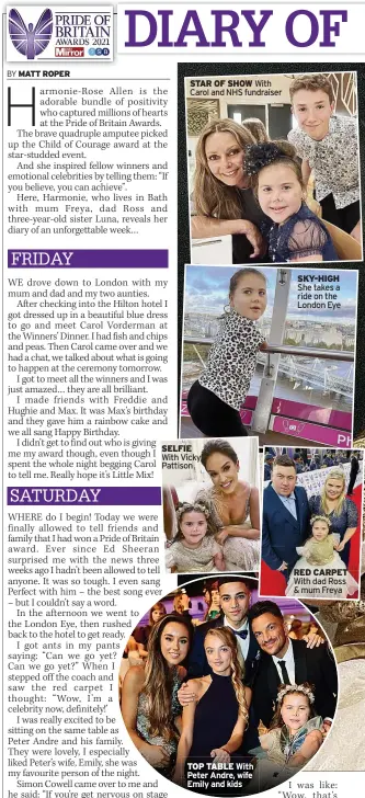  ?? ?? STAR OF SHOW With Carol and NHS fundraiser
SELFIE With Vicky Pattison
TOP TABLE With Peter Andre, wife Emily and kids
SKY-HIGH She takes a ride on the London Eye
RED CARPET With dad Ross & mum Freya