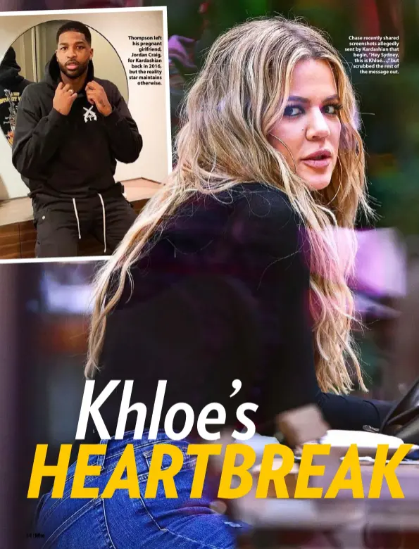  ??  ?? Thompson left his pregnant girlfriend, Jordan Craig, for Kardashian back in 2016, but the reality star maintains otherwise.
Chase recently shared screenshot­s allegedly sent by Kardashian that begin, “Hey Sydney, this is Khloé…,” but scrubbed the rest of the message out.