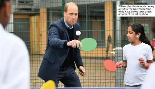  ??  ?? William plays table tennis during a visit to The Way Youth Zone, while Kate, below, takes a look at some of the art on show