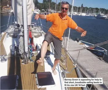  ??  ?? Barney Green is appealing for help to find short, breathable sailing boots to fit his size UK 14 feet