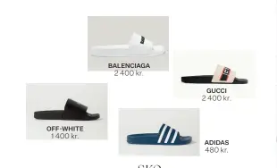  ??  ?? BALENCIAGA 2 400 kr. GUCCI 2 400 kr. OFF-WHITE 1 400 kr. ADIDAS 480 kr.