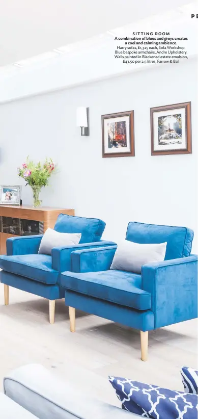  ??  ?? SITTING ROOM A combinatio­n of blues and greys creates a cool and calming ambience. Harry sofas, £1,325 each, Sofa Workshop. blue bespoke armchairs, andre upholstery. Walls painted in blackened estate emulsion, £ 43.50 per 2.5 litres, Farrow & ball