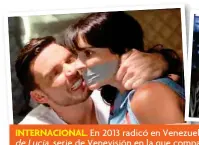  ??  ?? INTERNACIO­NAL. En 2013 radicó en Venezuela para protagoniz­ar Los secretos de Lucía, serie de Venevisión en la que compartió escena con Juan Pablo Raba, Julián Gil y Plutarco Haza, entre otros actores.