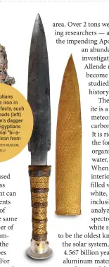  ?? MANCHESTER MUSEUM; DANIELA COMELLI ?? Ancient Egyptians used meteoritic iron in certain prized artifacts, such as the Gerzeh beads (left) and Tutankhamu­n’s dagger (right). Ancient Egyptians called the material “bi-an-pt,” meaning “iron from the sky.”