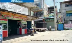  ??  ?? Monaragala was a ghost town yesterday