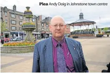  ?? ?? Plea Andy Doig in Johnstone town centre