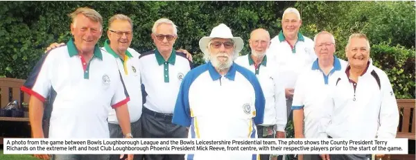  ??  ?? A photo from the game between Bowls Loughborou­gh League and the Bowls Leicesters­hire Presidenti­al team. The photo shows the County President Terry Richards on the extreme left and host Club Loughborou­gh Phoenix President Mick Reeve, front centre, with their respective players prior to the start of the game.