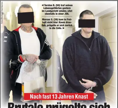  ??  ?? Torsten B. (50) traf seinen Lebensgefä­hrten gestern im Landgerich­t wieder, sitztebenf­alls in einer JVA. Marcus S. (39) kam in Freiheit nicht klar: Kaum draußen, prügelte er sich zurückin die Zelle.