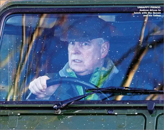  ?? Pictures: TERRY HARRIS/BAV Media ?? UNHAPPY PRINCE: Andrew drives to lunch with the Queen and his father