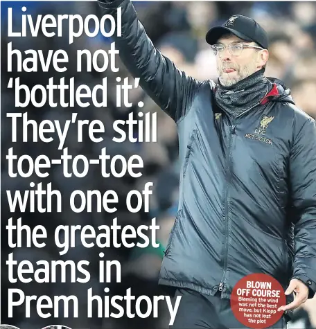  ??  ?? BLOWN OFF COURSE Blaming the wind was not the best move, but Klopp has not lost the plot