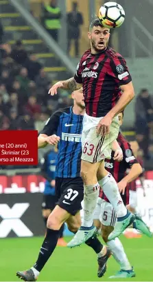  ??  ?? Calcio
L’attaccante milanista Patrick Cutrone (20 anni) contende il pallone all’interista Milan Škriniar (23 anni) durante il derby del 4 aprile scorso al Meazza