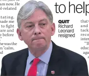  ??  ?? QUIT Richard Leonard resigned