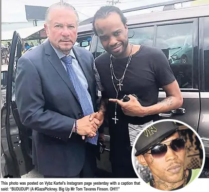  ??  ?? This photo was posted on Vybz Kartel’s Instagram page yesterday with a caption that said: “BUDUDUP! (A #GazaPickne­y. Big Up Mr Tom Tavares Finson. OH!!!”