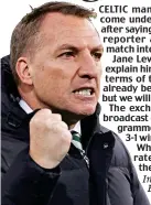  ?? ?? Interview: Celtic manager Brendan Rodgers and, right, BBC reporter Jane Lewis