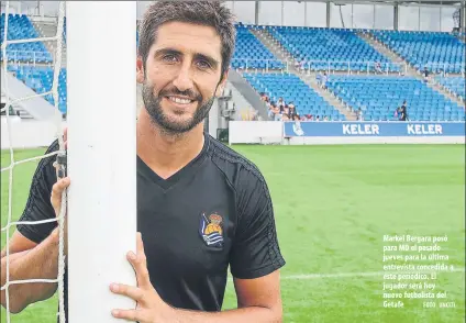  ?? FOTO: UNCITI ?? Markel Bergara posó para MD el pasado jueves para la última entrevista concedida a este periódico. El jugador será hoy nuevo futbolista del Getafe