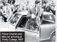  ??  ?? Prince Charles and Mini car arriving at Trinity College, 1967