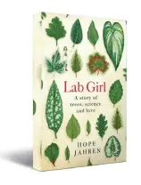  ??  ?? Lab Girl: A Story of Trees, Science and Love by Hope Jahren Knopf Publishing 304 pages, Rs 499