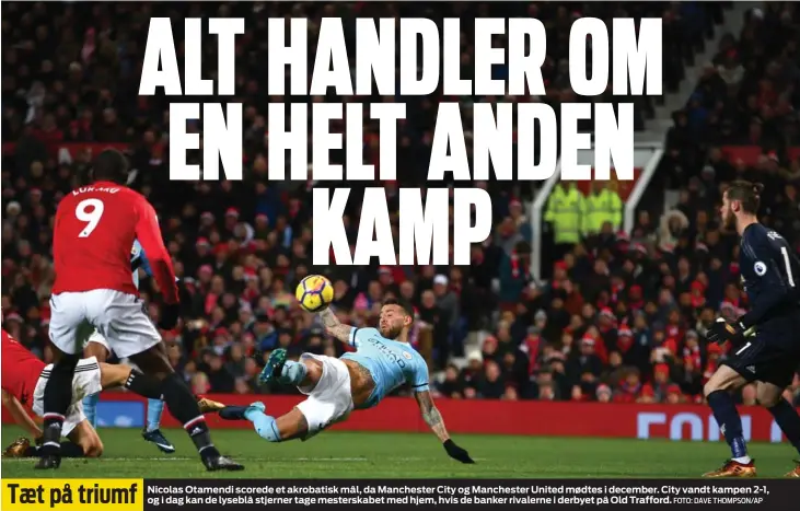  ?? FOTO: DAVE THOMPSON/AP ?? Nicolas Otamendi scorede et akrobatisk mål, da Manchester City og Manchester United mødtes i december. City vandt kampen 2-1, og i dag kan de lyseblå stjerner tage mesterskab­et med hjem, hvis de banker rivalerne i derbyet på Old Trafford.