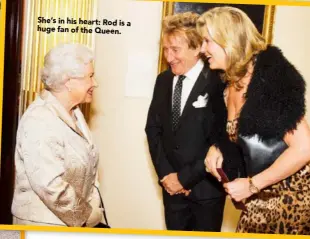  ??  ?? She’s in his heart: Rod is a huge fan of the Queen.