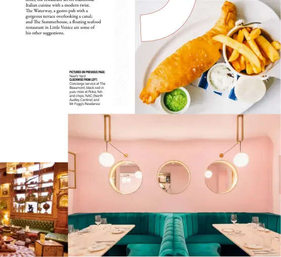  ??  ?? PICTURED ON PREVIOUS PAGE: Neal’s Yard
CLOCKWISE FROM LEFT: Concierge service at The Beaumont; black cod in yuzu miso at Roka; fish and chips; NAC (North Audley Cantine) and Mr Fogg’s Residence