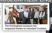  ?? ?? The Immingham museum has reopened thanks to volunteer trustees.