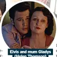  ?? ?? Elvis and mum Gladys (Helen Thomson)