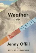  ??  ?? “WEATHER”
By Jenny Offill Knopf ($23.95)