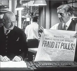  ?? Warner Home Video ?? IN “CITIZEN KANE,” the newspaper owned by the title character, based on William Randolph Hearst, had its own spin for him losing an election.